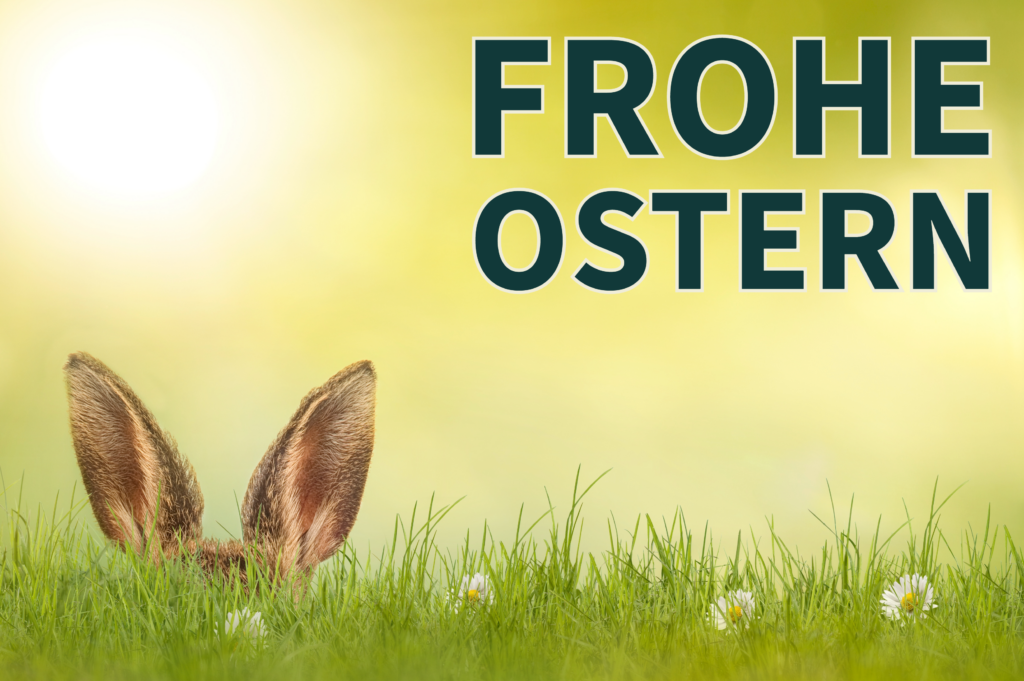 Wir wünschen Euch ein frohes und gesegnetes Osterfest!